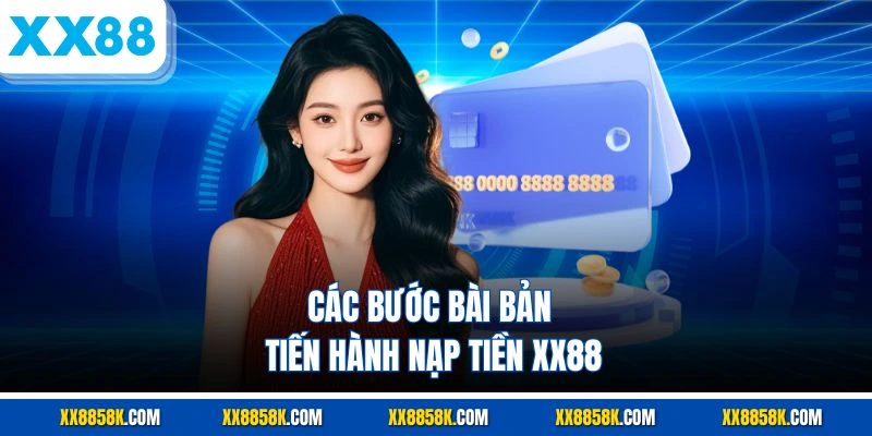 Các bước bài bản tiến hành nạp tiền XX88