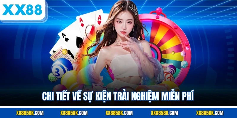 Chi tiết về sự kiện trải nghiệm miễn phí