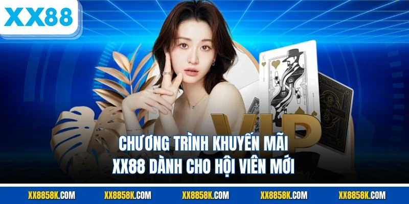 Chương trình khuyến mãi XX88 dành cho hội viên mới