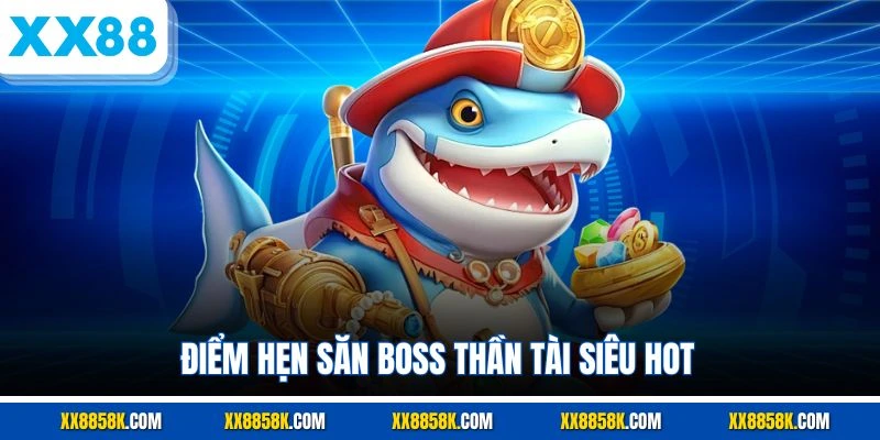 Điểm hẹn săn boss thần tài siêu hot