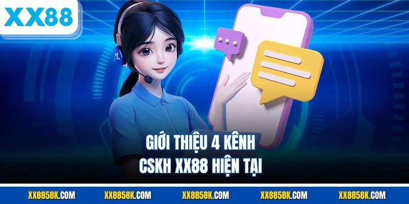 Giới thiệu 4 kênh CSKH XX88 hiện tại