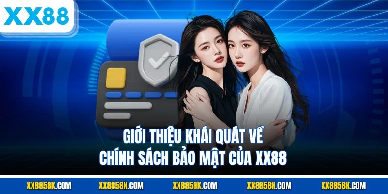 Giới thiệu khái quát về chính sách bảo mật của XX88