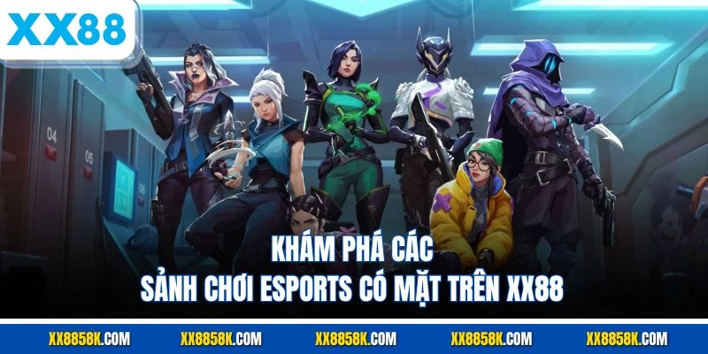 Khám phá các sảnh chơi esports có mặt trên XX88