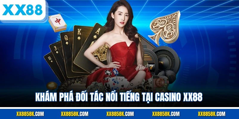 Khám phá đối tác nổi tiếng tại casino XX88