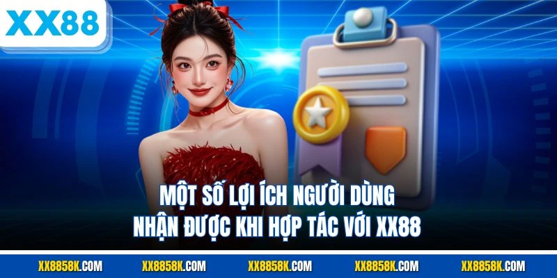 Một số lợi ích người dùng nhận được khi hợp tác với xx88