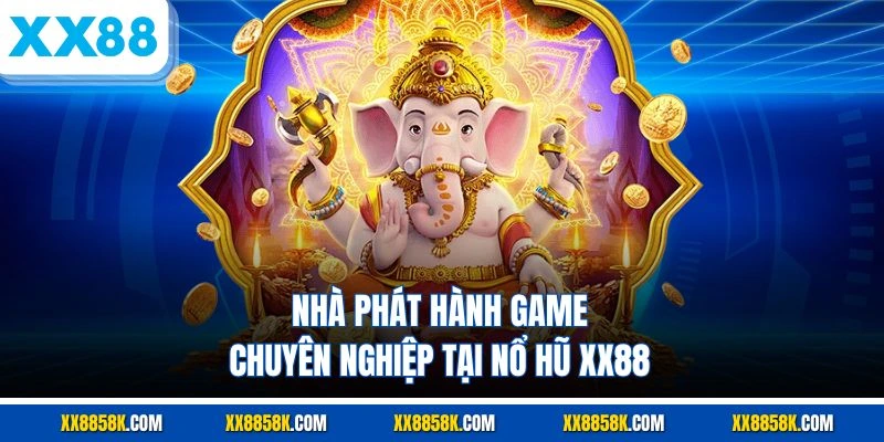 Nhà phát hành game chuyên nghiệp tại nổ hũ XX88