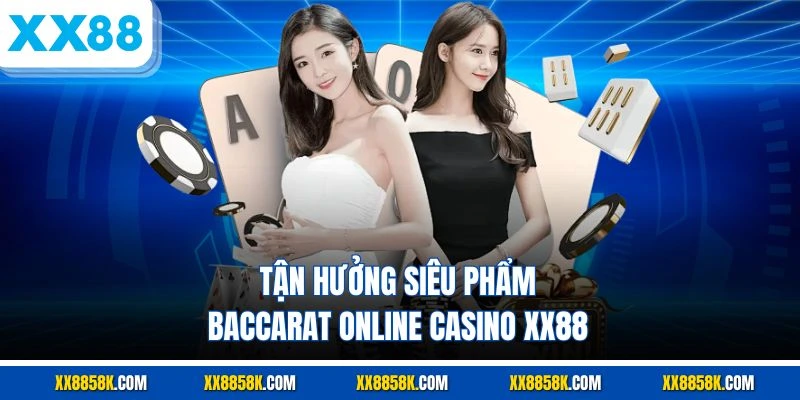 Tận hưởng siêu phẩm baccarat online casino XX88