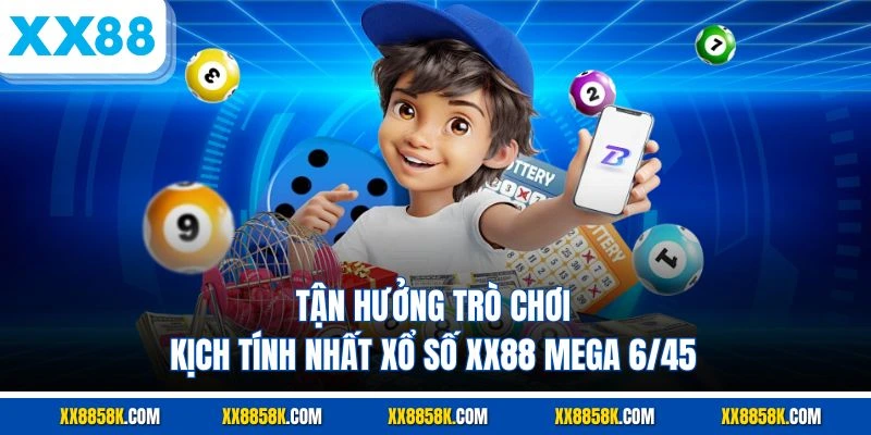 Tận hưởng trò chơi kịch tính nhất xổ số XX88 mega 6/45