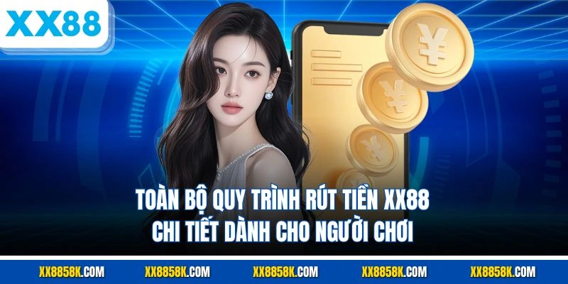 Toàn bộ quy trình rút tiền XX88 chi tiết dành cho người chơi