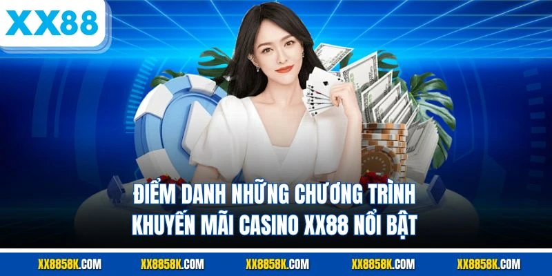 Điểm danh những chương trình khuyến mãi casino XX88 nổi bật