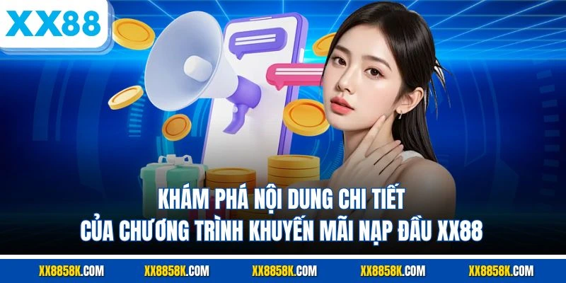 Khám phá nội dung chi tiết của chương trình khuyến mãi nạp đầu XX88