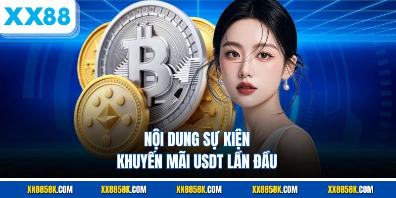 Nội dung sự kiện khuyến mãi USDT lần đầu